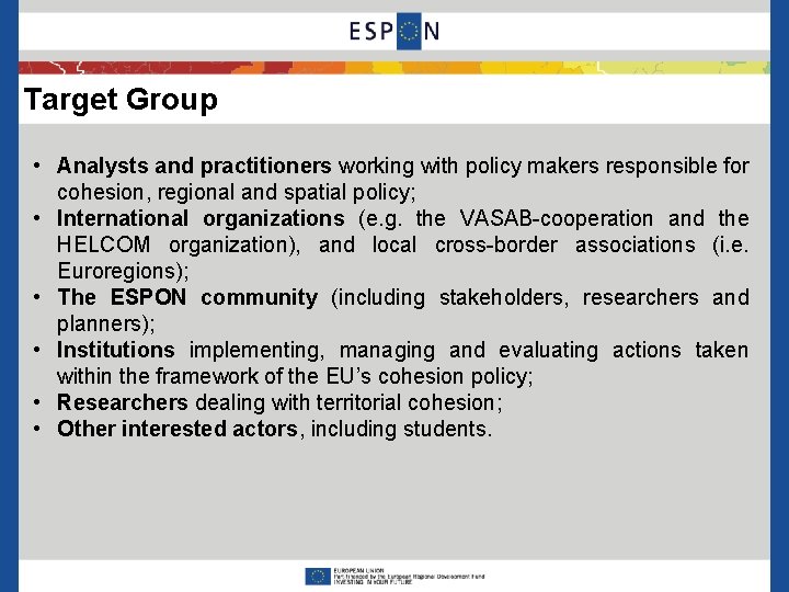 Target Group • Analysts and practitioners working with policy makers responsible for cohesion, regional