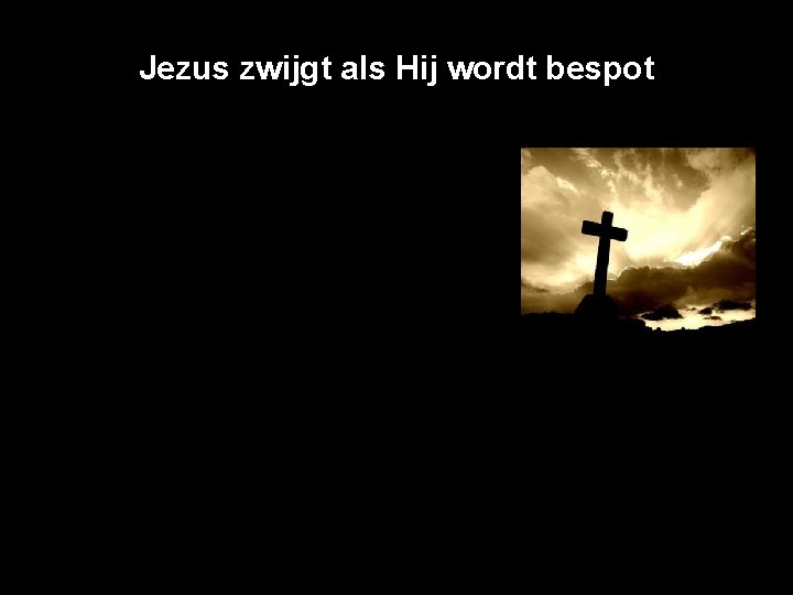 Jezus zwijgt als Hij wordt bespot 