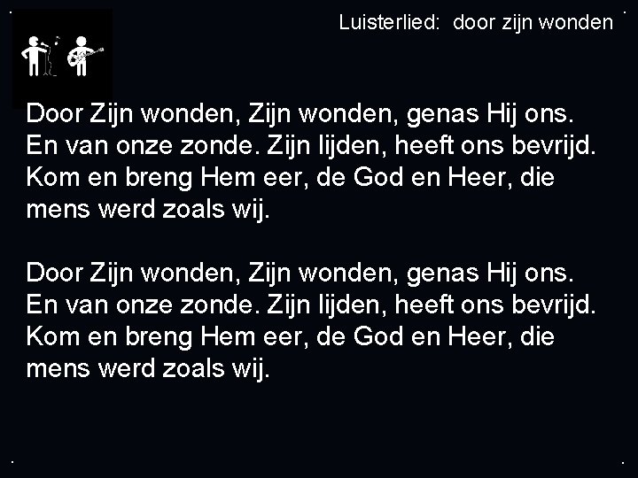 . Luisterlied: door zijn wonden . Door Zijn wonden, genas Hij ons. En van