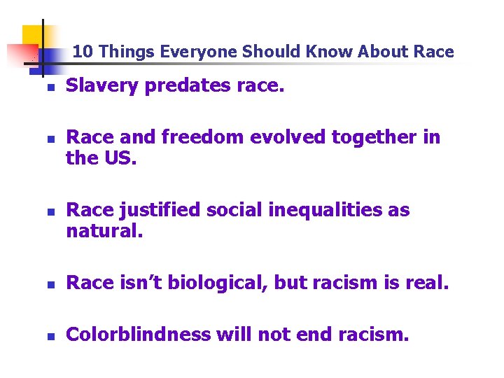 10 Things Everyone Should Know About Race n n n Slavery predates race. Race