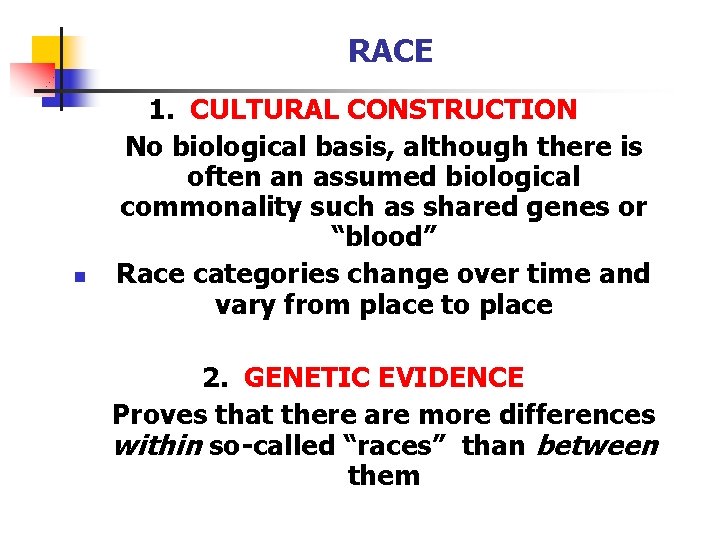 RACE n 1. CULTURAL CONSTRUCTION No biological basis, although there is often an assumed