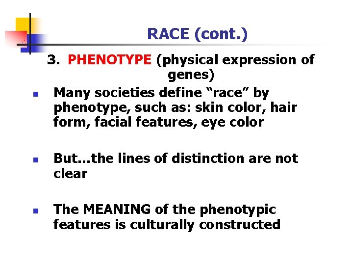RACE (cont. ) n n n 3. PHENOTYPE (physical expression of genes) Many societies