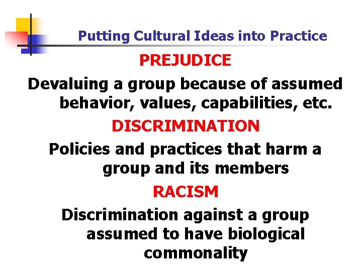 Putting Cultural Ideas into Practice PREJUDICE Devaluing a group because of assumed behavior, values,