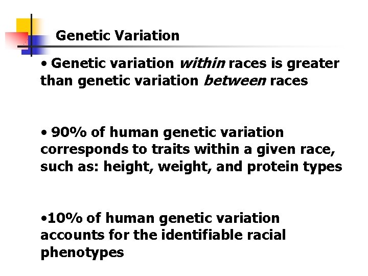 Genetic Variation • Genetic variation within races is greater than genetic variation between races