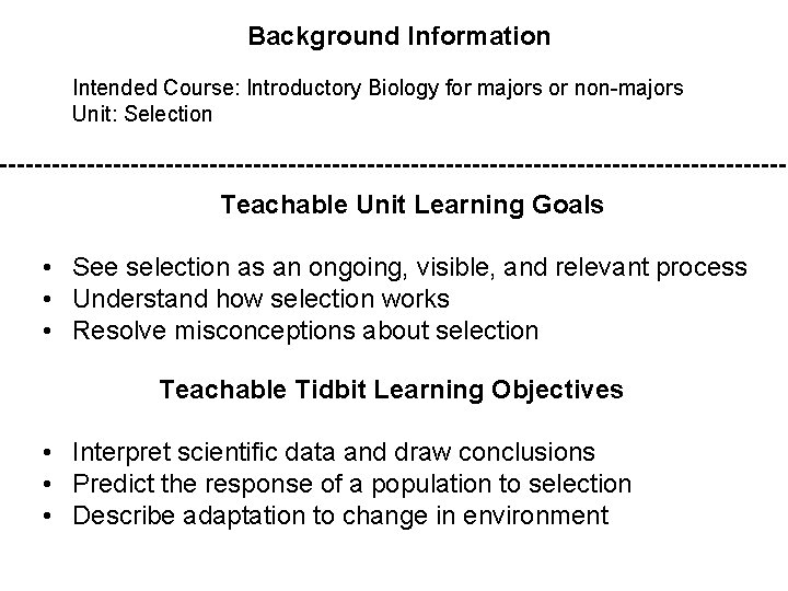 Background Information Intended Course: Introductory Biology for majors or non-majors Unit: Selection Teachable Unit