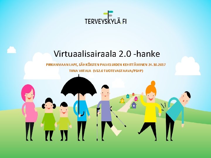 Virtuaalisairaala 2. 0 -hanke PIRKANMAAN LAPE, SÄHKÖISTEN PALVELUIDEN KEHITTÄMINEN 24. 10. 2017 TIINA VIITALA