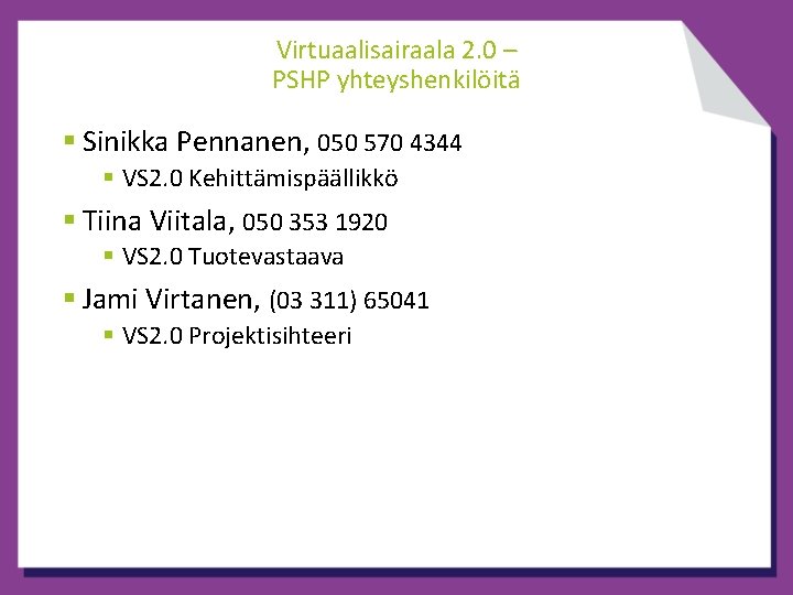 Virtuaalisairaala 2. 0 – PSHP yhteyshenkilöitä § Sinikka Pennanen, 050 570 4344 § VS