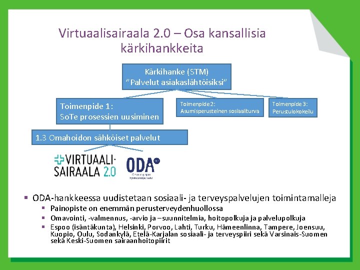 Virtuaalisairaala 2. 0 – Osa kansallisia kärkihankkeita Kärkihanke (STM) ”Palvelut asiakaslähtöisiksi” Toimenpide 1: So.