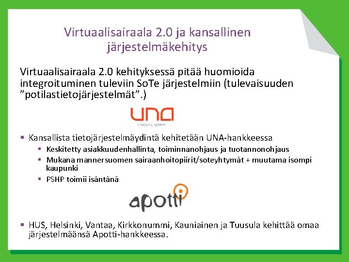 Virtuaalisairaala 2. 0 ja kansallinen järjestelmäkehitys Virtuaalisairaala 2. 0 kehityksessä pitää huomioida integroituminen tuleviin