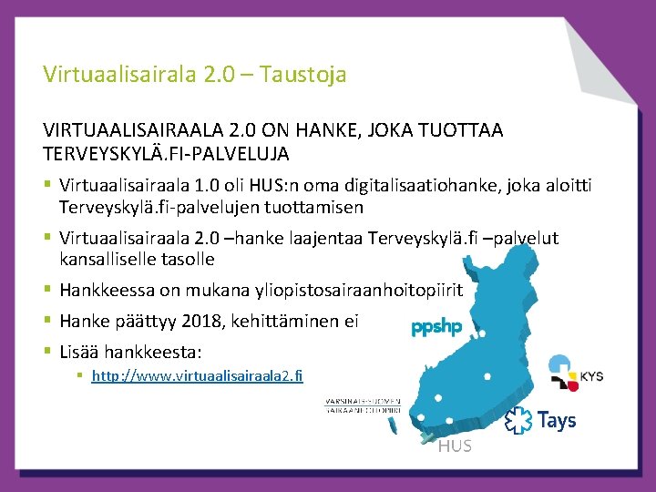 Virtuaalisairala 2. 0 – Taustoja VIRTUAALISAIRAALA 2. 0 ON HANKE, JOKA TUOTTAA TERVEYSKYLÄ. FI-PALVELUJA