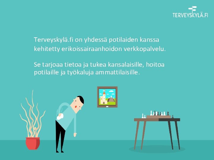 Terveyskylä. fi on yhdessä potilaiden kanssa kehitetty erikoissairaanhoidon verkkopalvelu. Se tarjoaa tietoa ja tukea