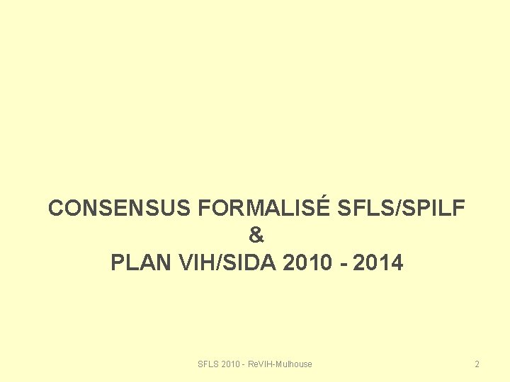 CONSENSUS FORMALISÉ SFLS/SPILF & PLAN VIH/SIDA 2010 - 2014 SFLS 2010 - Re. VIH-Mulhouse