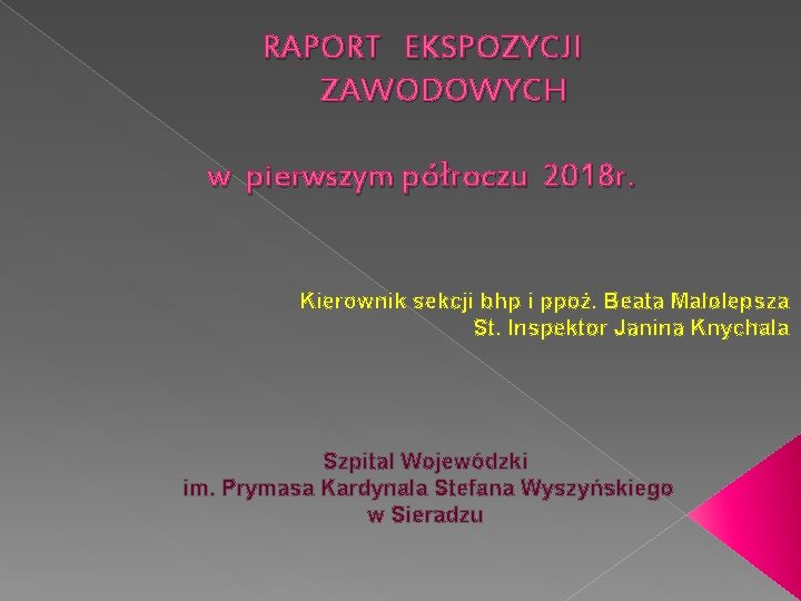 RAPORT EKSPOZYCJI ZAWODOWYCH w pierwszym półroczu 2018 r. Kierownik sekcji bhp i ppoż. Beata