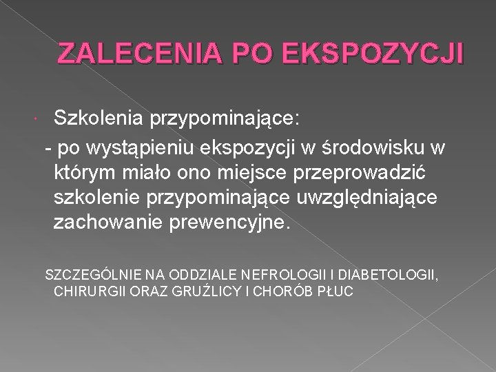 ZALECENIA PO EKSPOZYCJI Szkolenia przypominające: - po wystąpieniu ekspozycji w środowisku w którym miało