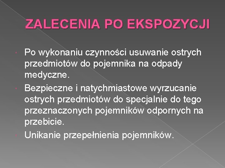 ZALECENIA PO EKSPOZYCJI Po wykonaniu czynności usuwanie ostrych przedmiotów do pojemnika na odpady medyczne.