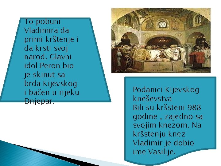 To pobuni Vladimira da primi krštenje i da krsti svoj narod. Glavni idol Peron