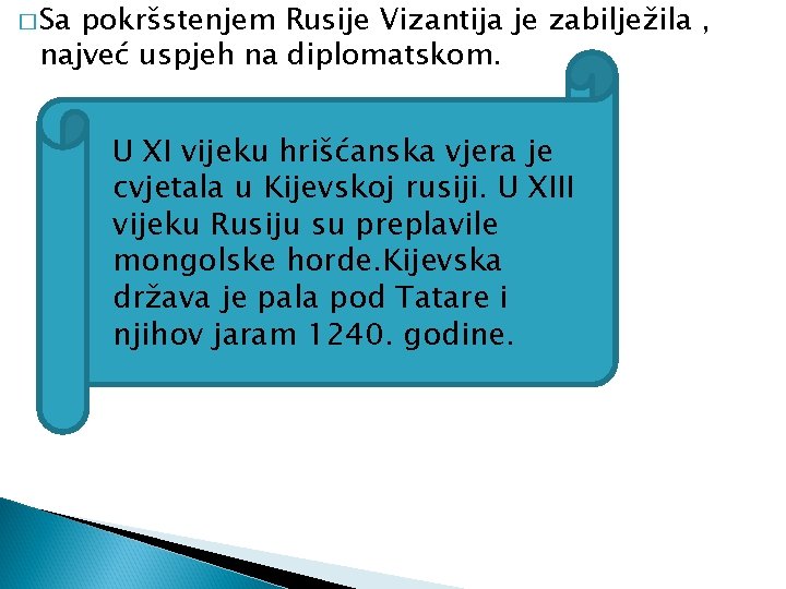 � Sa pokršstenjem Rusije Vizantija je zabilježila , najveć uspjeh na diplomatskom. U XI