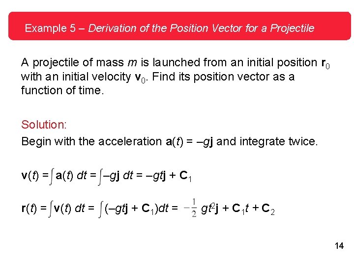 Example 5 – Derivation of the Position Vector for a Projectile A projectile of