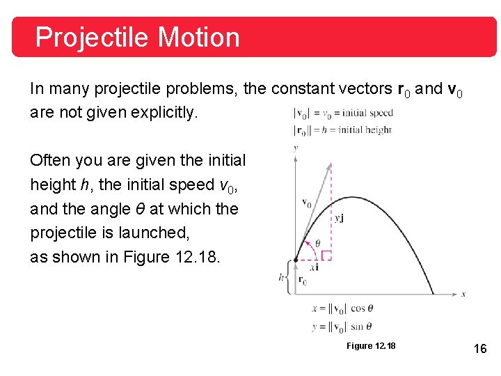 Projectile Motion In many projectile problems, the constant vectors r 0 and v 0