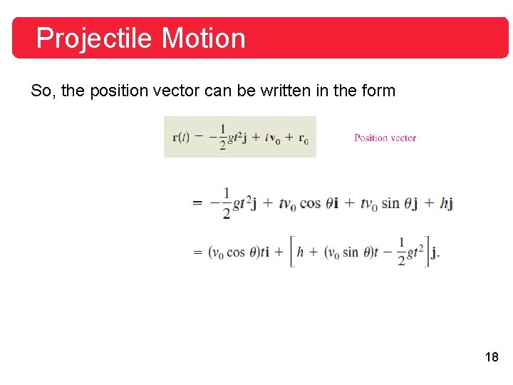 Projectile Motion So, the position vector can be written in the form 18 