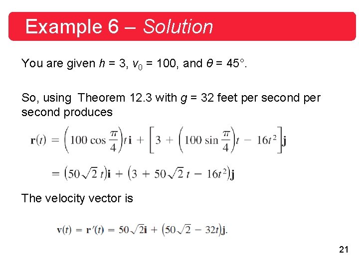 Example 6 – Solution You are given h = 3, v 0 = 100,