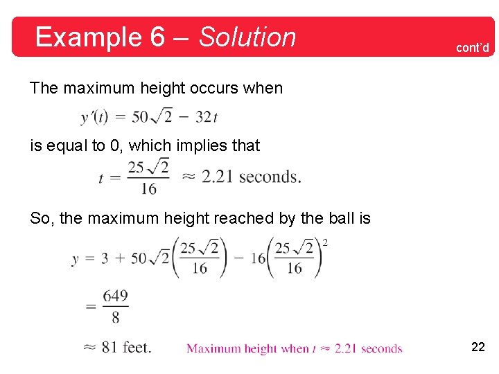 Example 6 – Solution cont’d The maximum height occurs when is equal to 0,