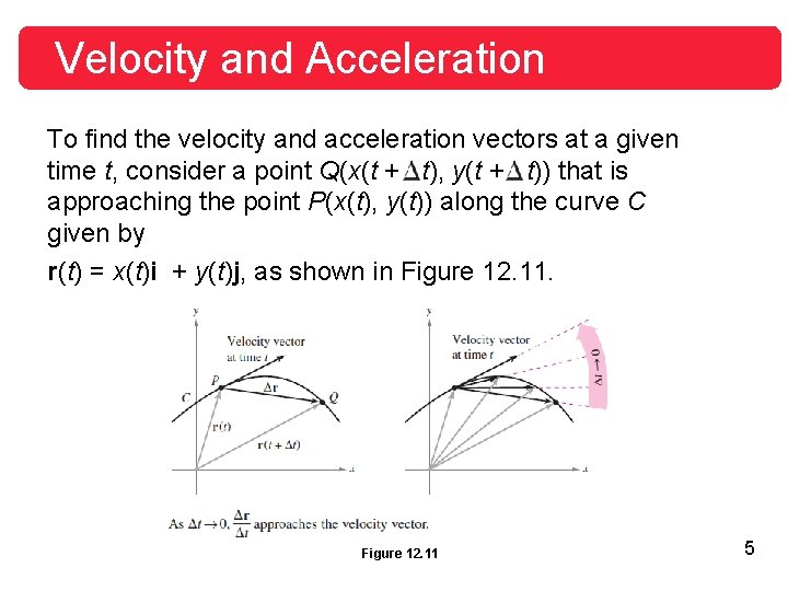 Velocity and Acceleration To find the velocity and acceleration vectors at a given time