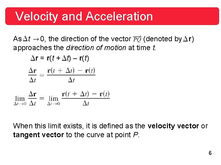 Velocity and Acceleration As t 0, the direction of the vector (denoted by r)