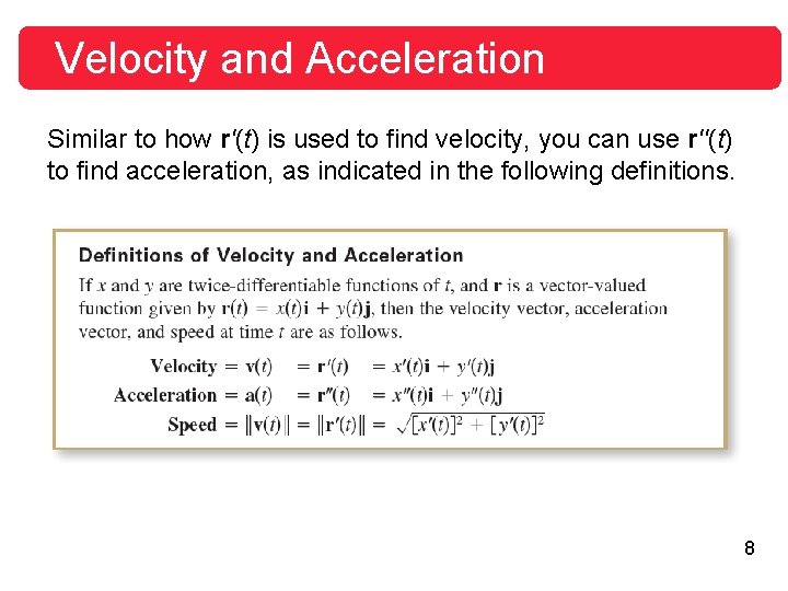 Velocity and Acceleration Similar to how r'(t) is used to find velocity, you can