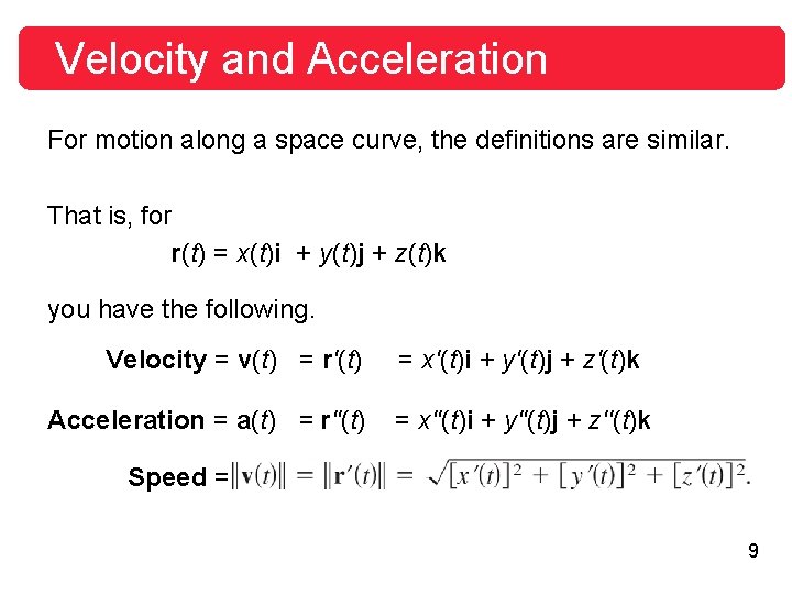 Velocity and Acceleration For motion along a space curve, the definitions are similar. That