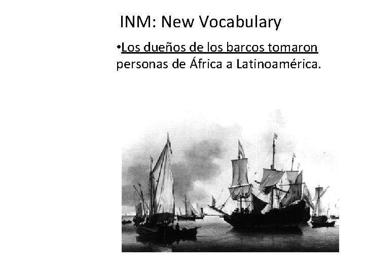 INM: New Vocabulary • Los dueños de los barcos tomaron personas de África a