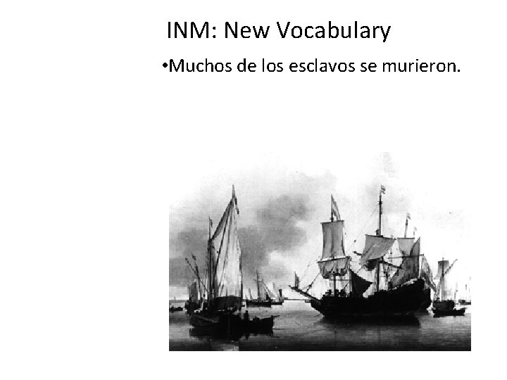 INM: New Vocabulary • Muchos de los esclavos se murieron. 