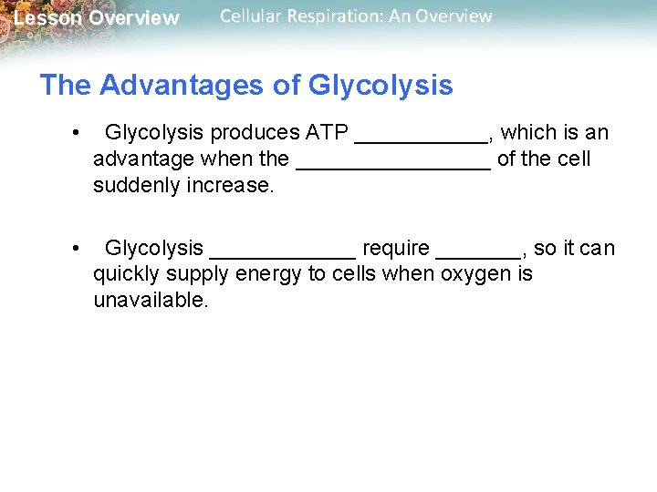 Lesson Overview Cellular Respiration: An Overview The Advantages of Glycolysis • Glycolysis produces ATP Lesson Overview Cellular Respiration: An Overview The Advantages of Glycolysis • Glycolysis produces ATP