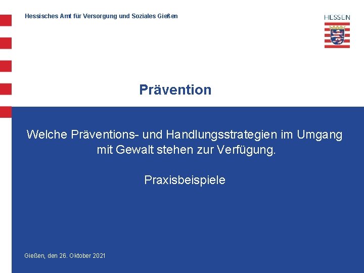 Hessisches Amt für Versorgung und Soziales Gießen Prävention Welche Präventions- und Handlungsstrategien im Umgang