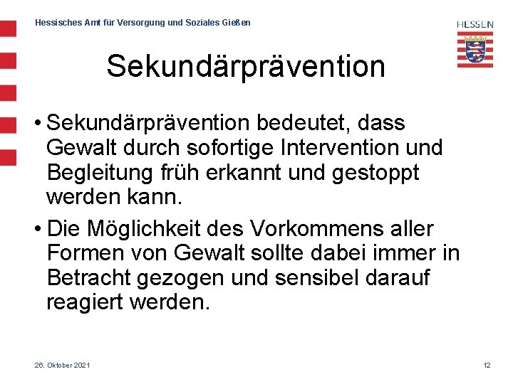 Hessisches Amt für Versorgung und Soziales Gießen Sekundärprävention • Sekundärprävention bedeutet, dass Gewalt durch