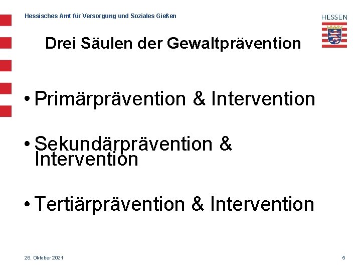 Hessisches Amt für Versorgung und Soziales Gießen Drei Säulen der Gewaltprävention • Primärprävention &