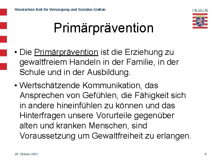 Hessisches Amt für Versorgung und Soziales Gießen Primärprävention • Die Primärprävention ist die Erziehung