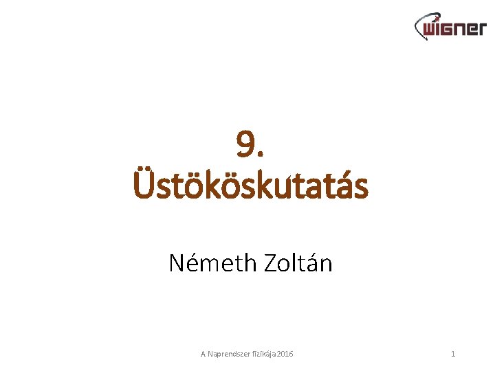 9. Üstököskutatás Németh Zoltán A Naprendszer fizikája 2016 1 