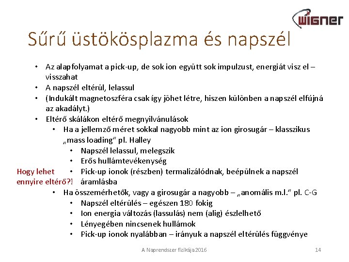 Sűrű üstökösplazma és napszél • Az alapfolyamat a pick-up, de sok ion együtt sok