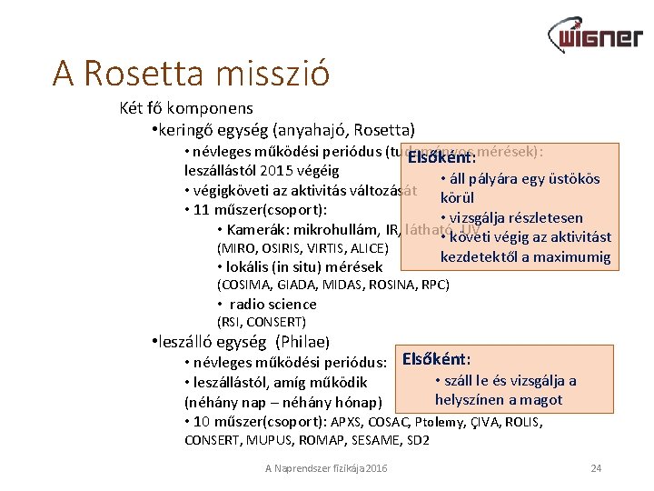 A Rosetta misszió Két fő komponens • keringő egység (anyahajó, Rosetta) • névleges működési