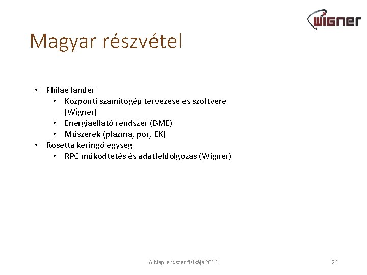 Magyar részvétel • Philae lander • Központi számítógép tervezése és szoftvere (Wigner) • Energiaellátó