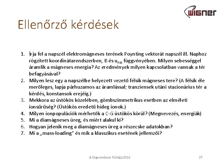 Ellenőrző kérdések 1. Írja fel a napszél elektromágneses terének Poynting vektorát napszél ill. Naphoz