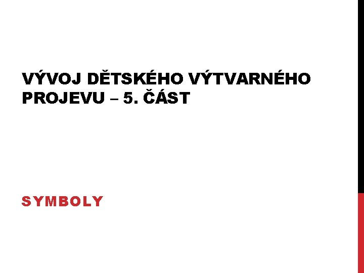 VÝVOJ DĚTSKÉHO VÝTVARNÉHO PROJEVU – 5. ČÁST SYMBOLY 