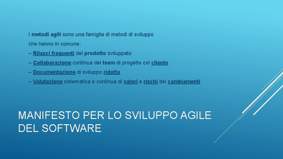 I metodi agili sono una famiglia di metodi di sviluppo che hanno in comune: