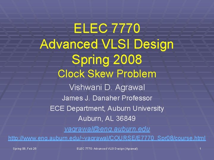 ELEC 7770 Advanced VLSI Design Spring 2008 Clock Skew Problem Vishwani D. Agrawal James