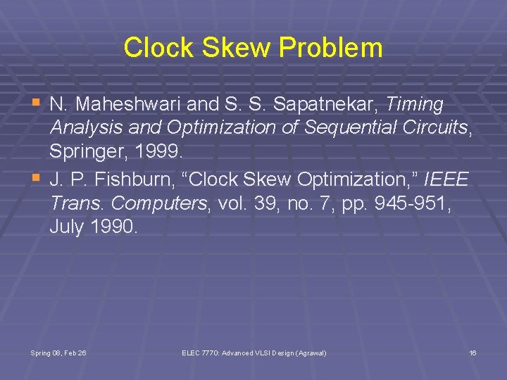 Clock Skew Problem § N. Maheshwari and S. S. Sapatnekar, Timing § Analysis and