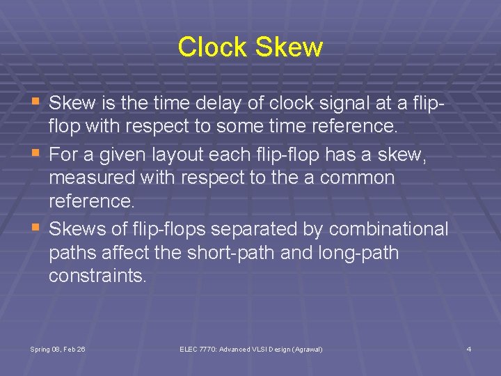 Clock Skew § Skew is the time delay of clock signal at a flip§