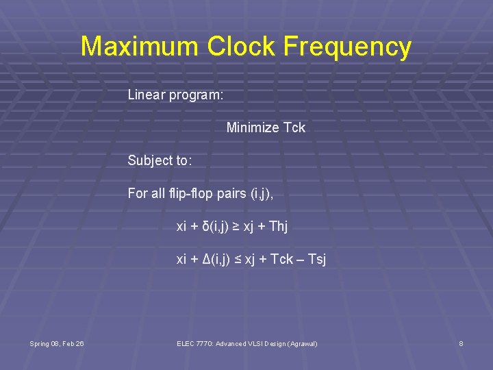 Maximum Clock Frequency Linear program: Minimize Tck Subject to: For all flip-flop pairs (i,