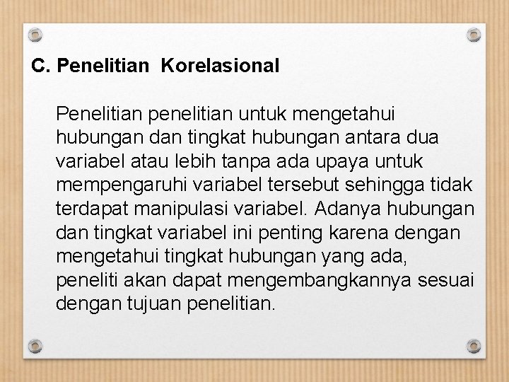 C. Penelitian Korelasional Penelitian penelitian untuk mengetahui hubungan dan tingkat hubungan antara dua variabel