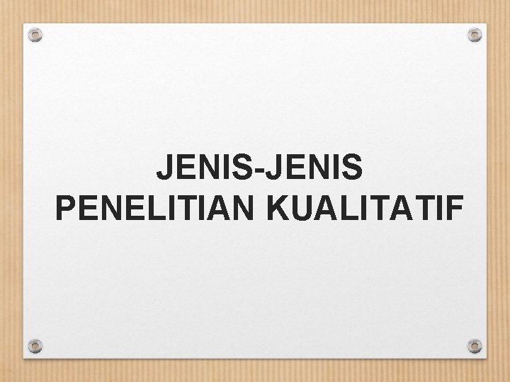 JENIS-JENIS PENELITIAN KUALITATIF 